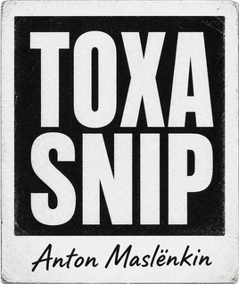 TOXA SNIP — Anton Maslënkin